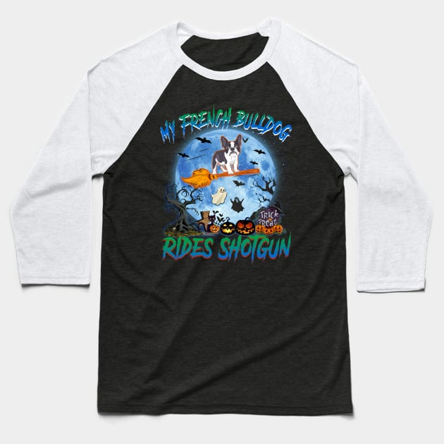 My French Bulldog Rides Shotgun Witch Halloween Baseball T-Shirt by Chapmanx